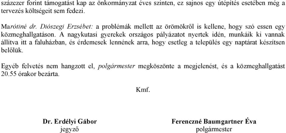 A nagykutasi gyerekek országos pályázatot nyertek idén, munkáik ki vannak állítva itt a faluházban, és érdemesek lennének arra, hogy esetleg a település