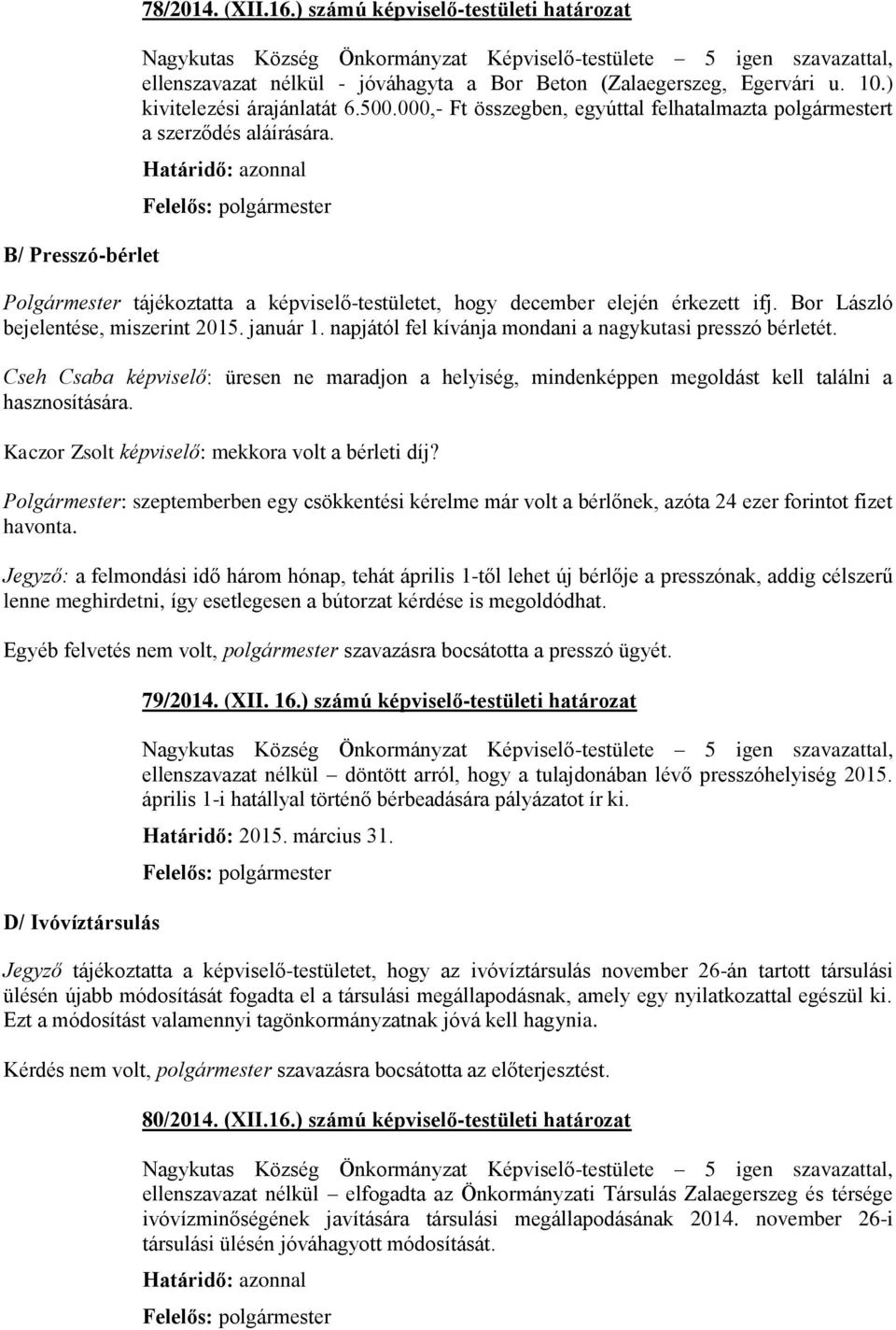 Bor László bejelentése, miszerint 2015. január 1. napjától fel kívánja mondani a nagykutasi presszó bérletét.