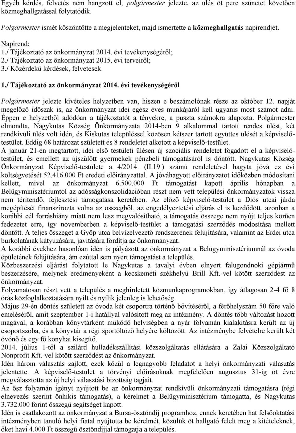 / Tájékoztató az önkormányzat 2015. évi terveiről; 3./ Közérdekű kérdések, felvetések. 1./ Tájékoztató az önkormányzat 2014.