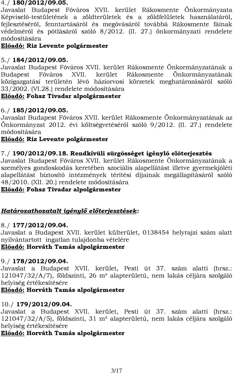 pótlásáról szóló 8/2012. (II. 27.) önkormányzati rendelete módosítására 5./ 184/2012/09.05. Javaslat Budapest Főváros XVII. kerület Rákosmente Önkormányzatának a Budapest Főváros XVII.