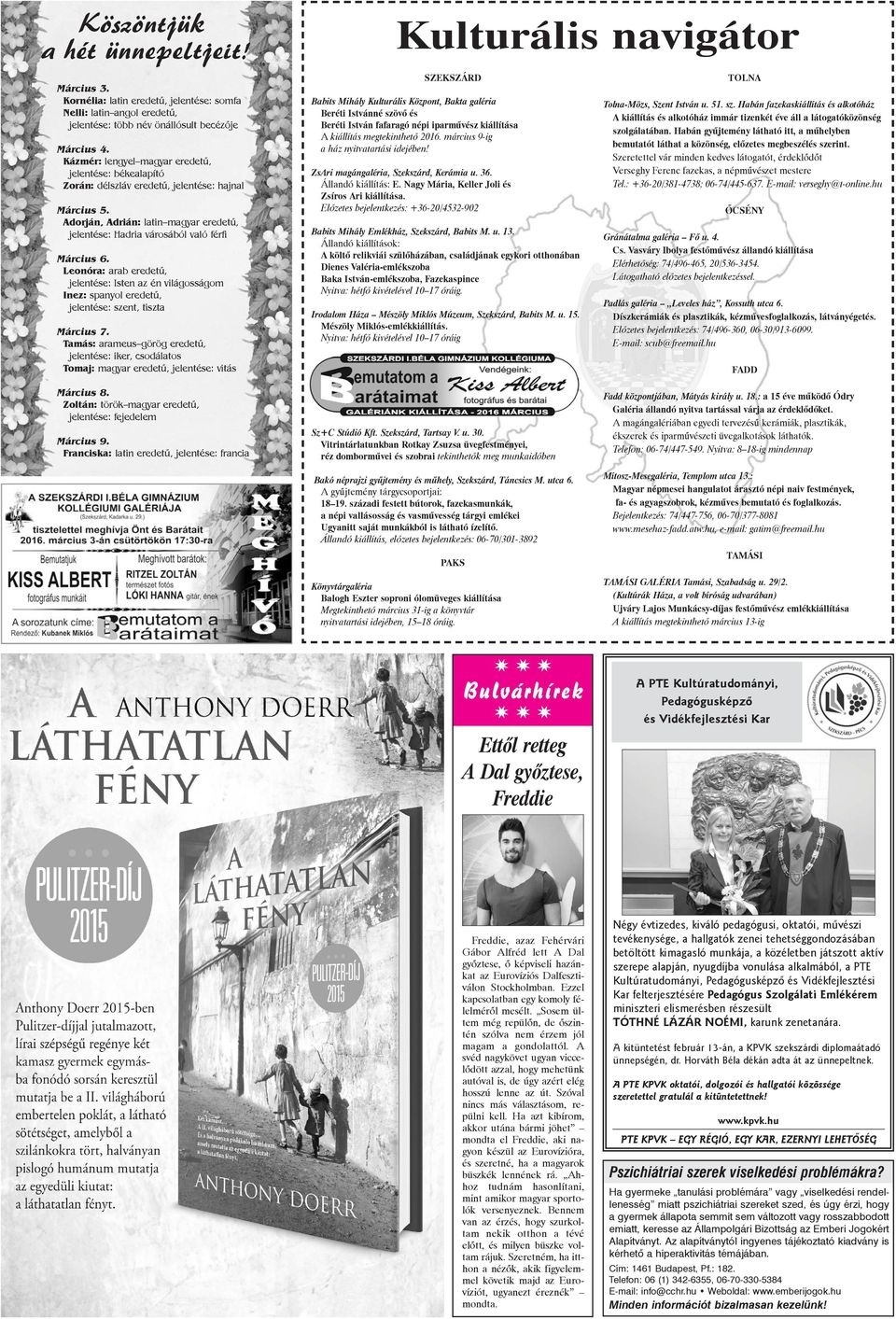 Leonóra: arab eredetû, jelentése: Isten az én világosságom Inez: spanyol eredetû, jelentése: szent, tiszta Március 7.