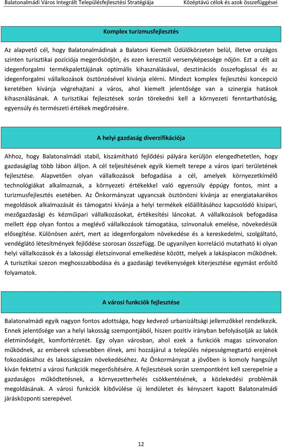 Ezt a célt az idegenforgalmi termékpalettájának optimális kihasználásával, desztinációs összefogással és az idegenforgalmi vállalkozások ösztönzésével kívánja elérni.