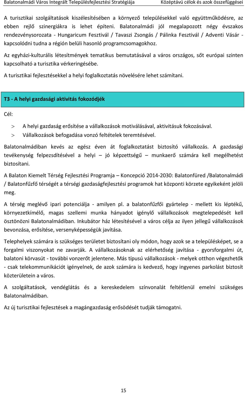 Balatonalmádi jól megalapozott négy évszakos rendezvénysorozata - Hungaricum Fesztivál / Tavaszi Zsongás / Pálinka Fesztivál / Adventi Vásár - kapcsolódni tudna a régión belüli hasonló