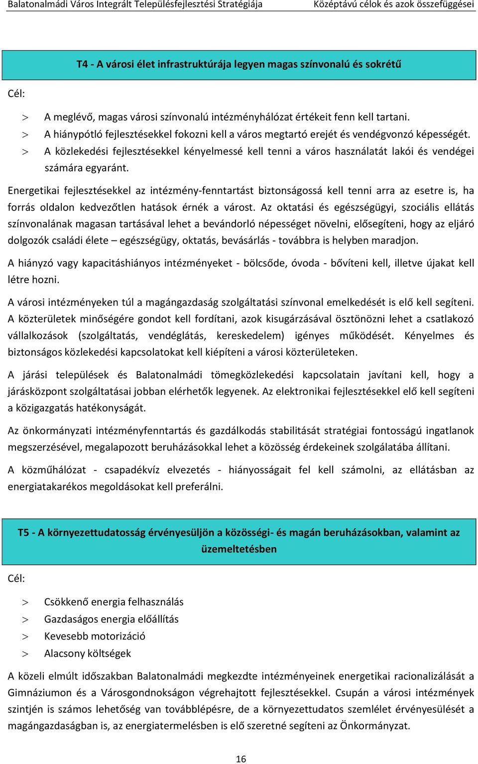 A közlekedési fejlesztésekkel kényelmessé kell tenni a város használatát lakói és vendégei számára egyaránt.