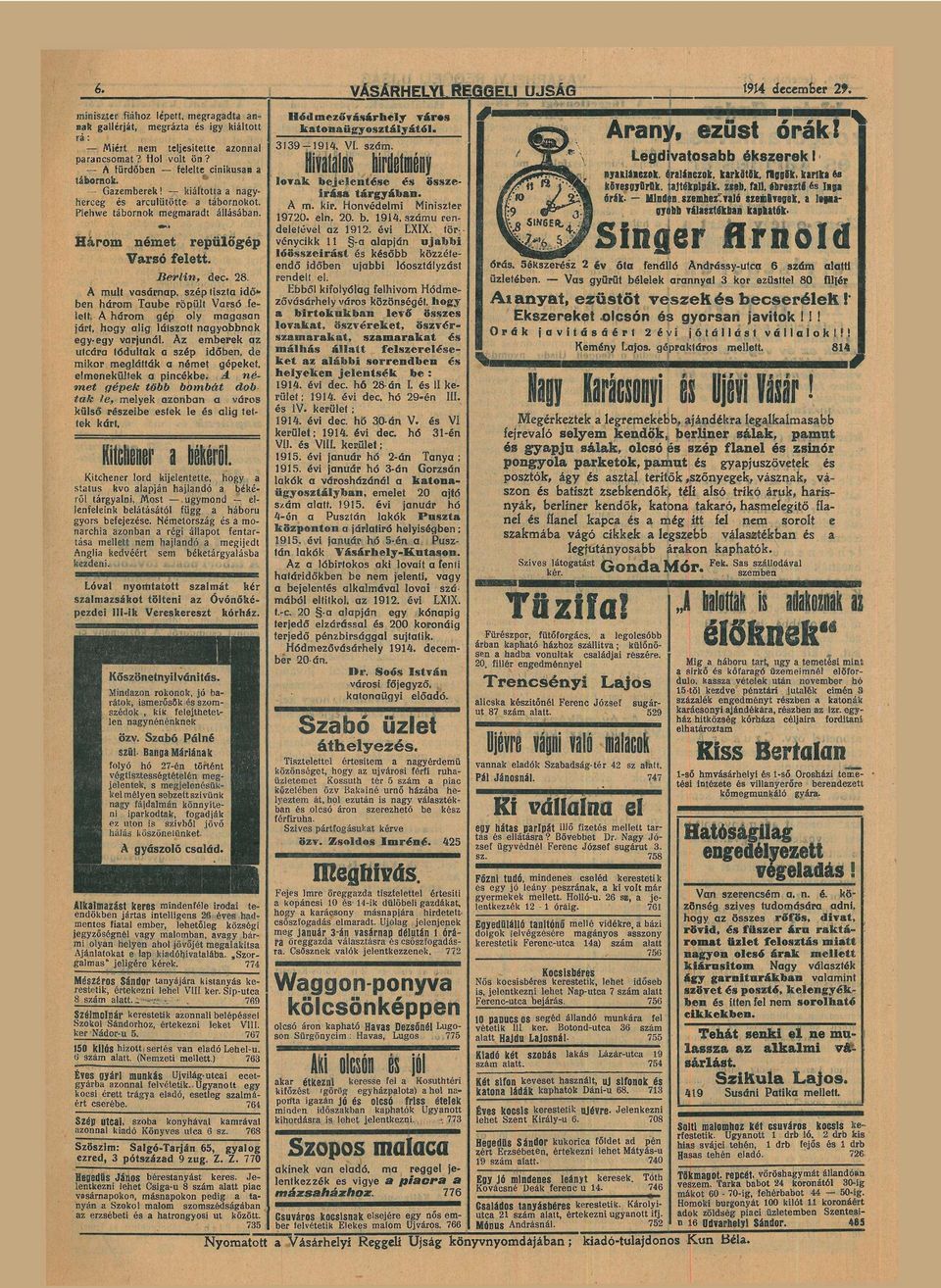 három gép oly m g s n járt, h o g y l i g látszott n g y o b b n k egy-egy vrjúnál. z e m b e r e k z utcár tódultk szép időben, d e m i k o r meglátták német gépeket, elmenekültek pincékbe.