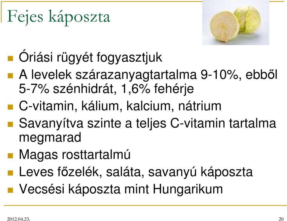 Savanyítva szinte a teljes C-vitamin tartalma megmarad Magas rosttartalmú