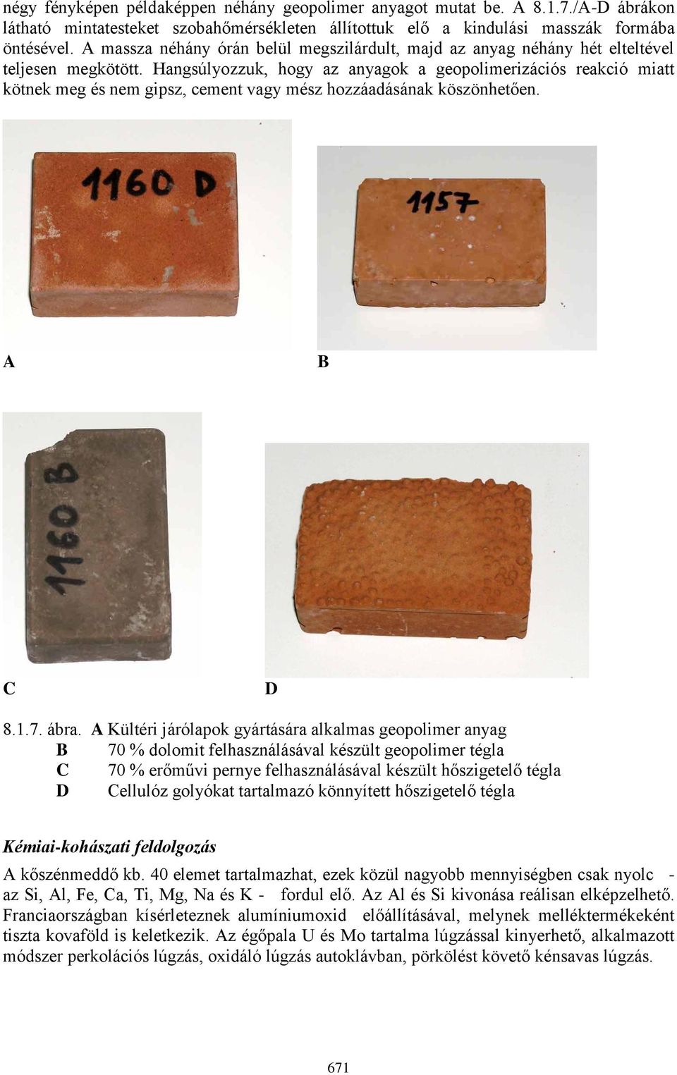 Hangsúlyozzuk, hogy az anyagok a geopolimerizációs reakció miatt kötnek meg és nem gipsz, cement vagy mész hozzáadásának köszönhetően. A B C D 8.1.7. ábra.