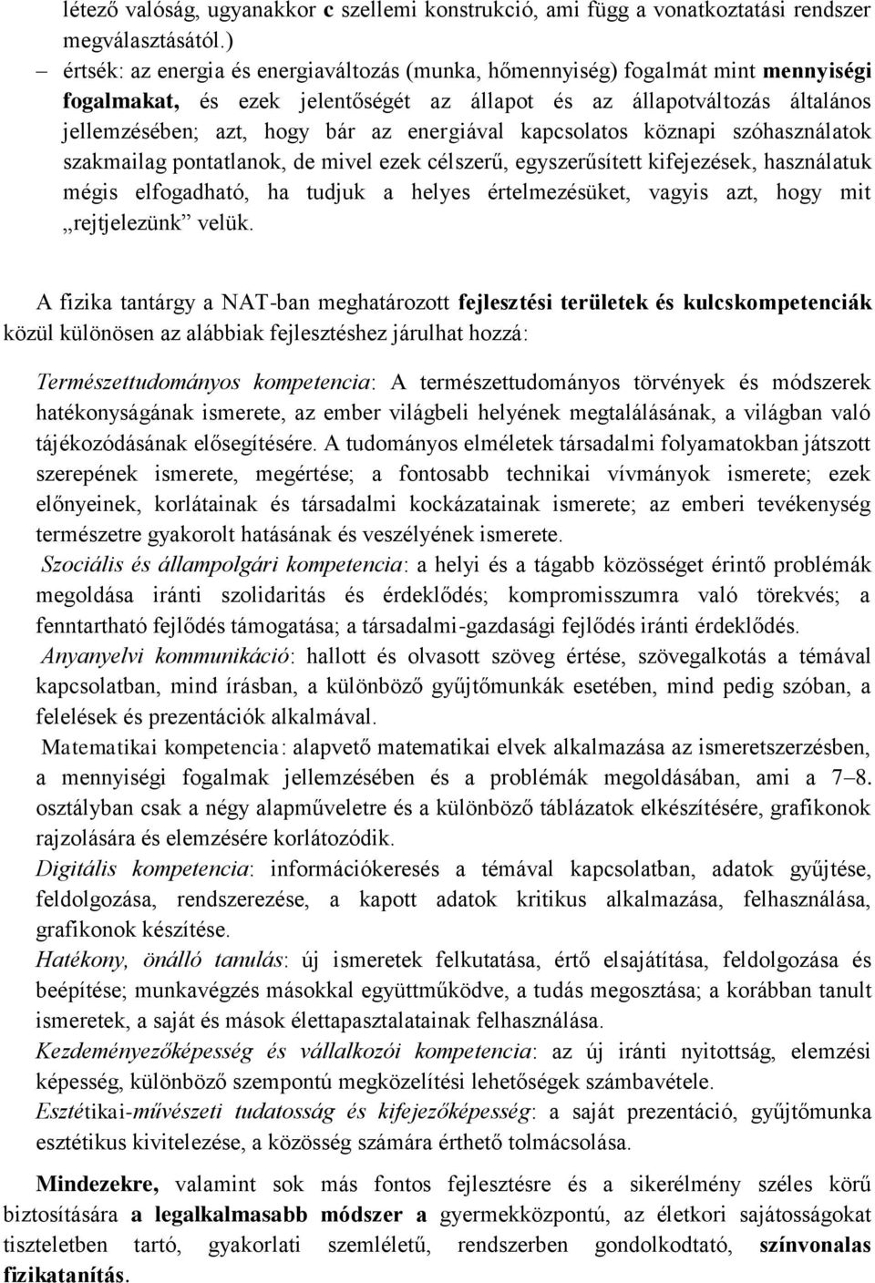 energiával kapcsolatos köznapi szóhasználatok szakmailag pontatlanok, de mivel ezek célszerű, egyszerűsített kifejezések, használatuk mégis elfogadható, ha tudjuk a helyes értelmezésüket, vagyis azt,