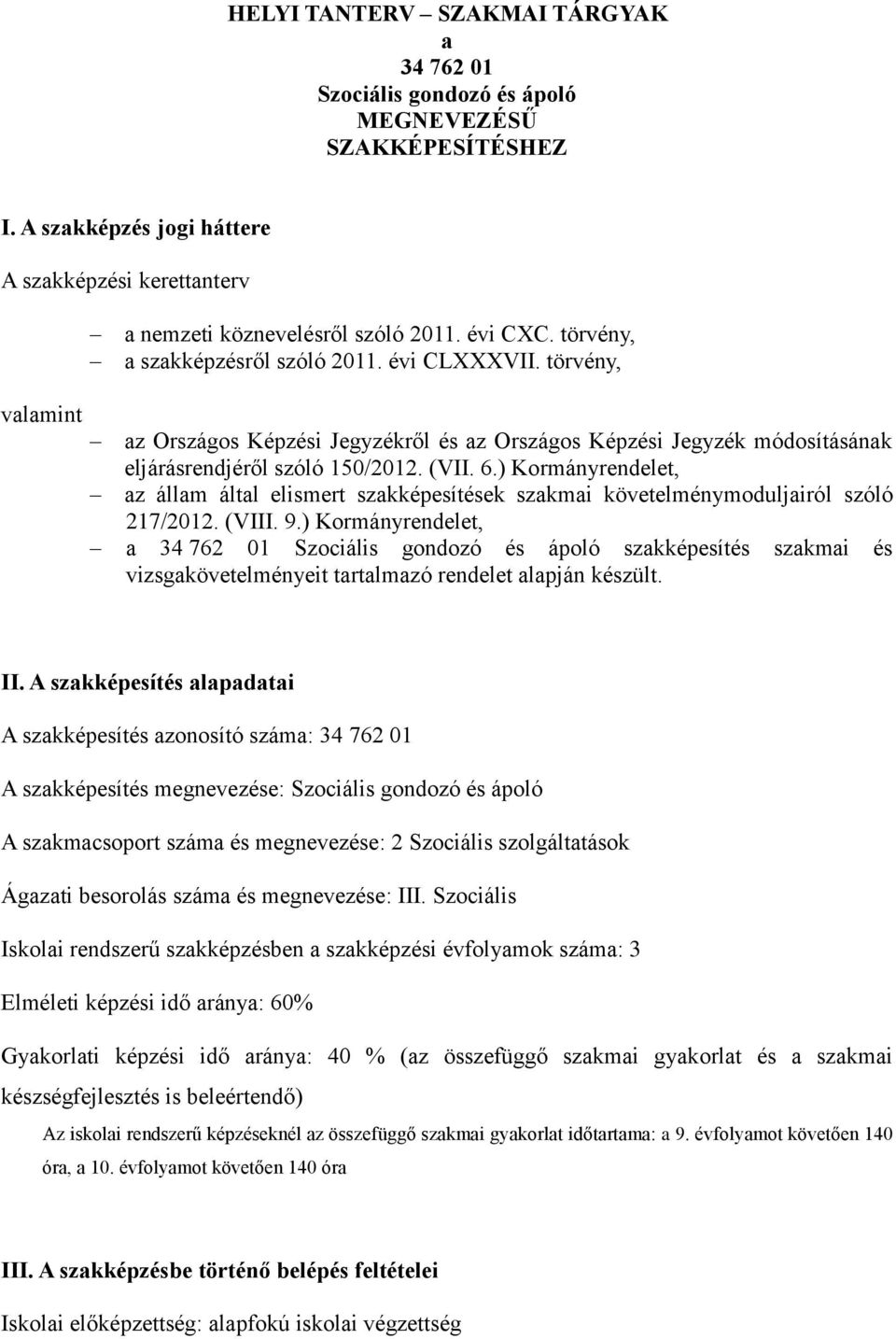 ) Kormányrendelet, az állam által elismert szakképesítések szakmai követelménymoduljairól szóló 217/2012. (VIII. 9.