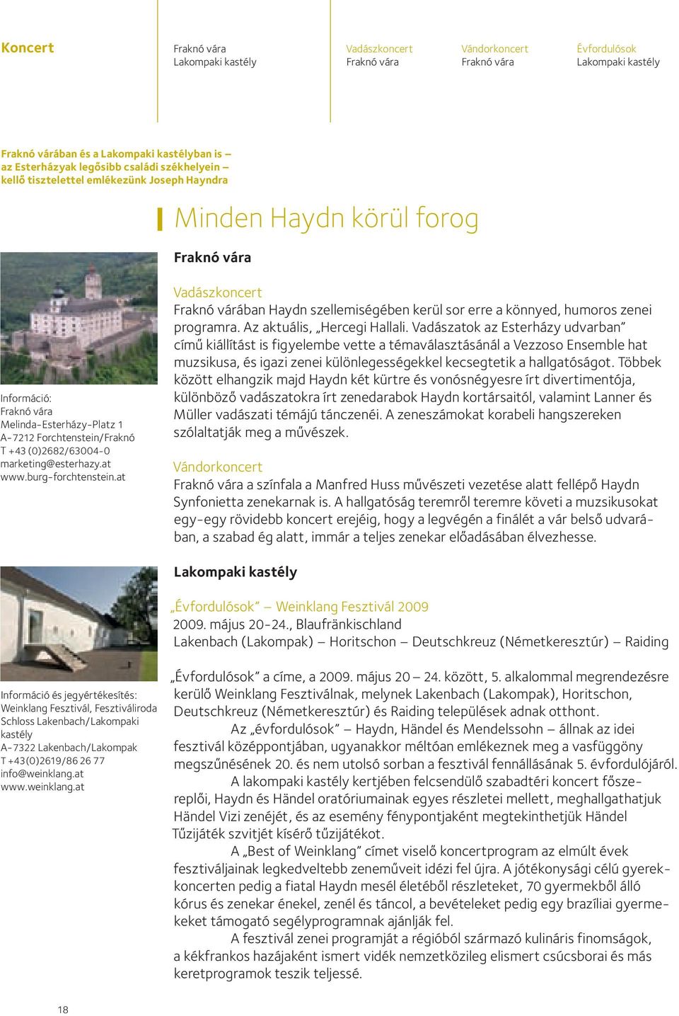 marketing@esterhazy.at www.burg-forchtenstein.at Vadászkoncert Fraknó várában Haydn szellemiségében kerül sor erre a könnyed, humoros zenei programra. Az aktuális, Hercegi Hallali.