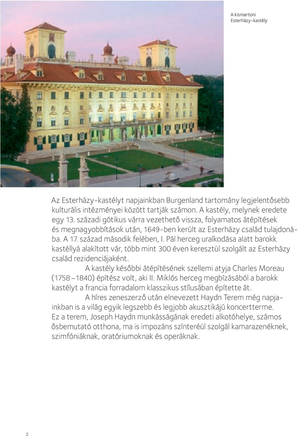 Pál herceg uralkodása alatt barokk kastéllyá alakított vár, több mint 00 éven keresztül szolgált az Esterházy család rezidenciájaként.