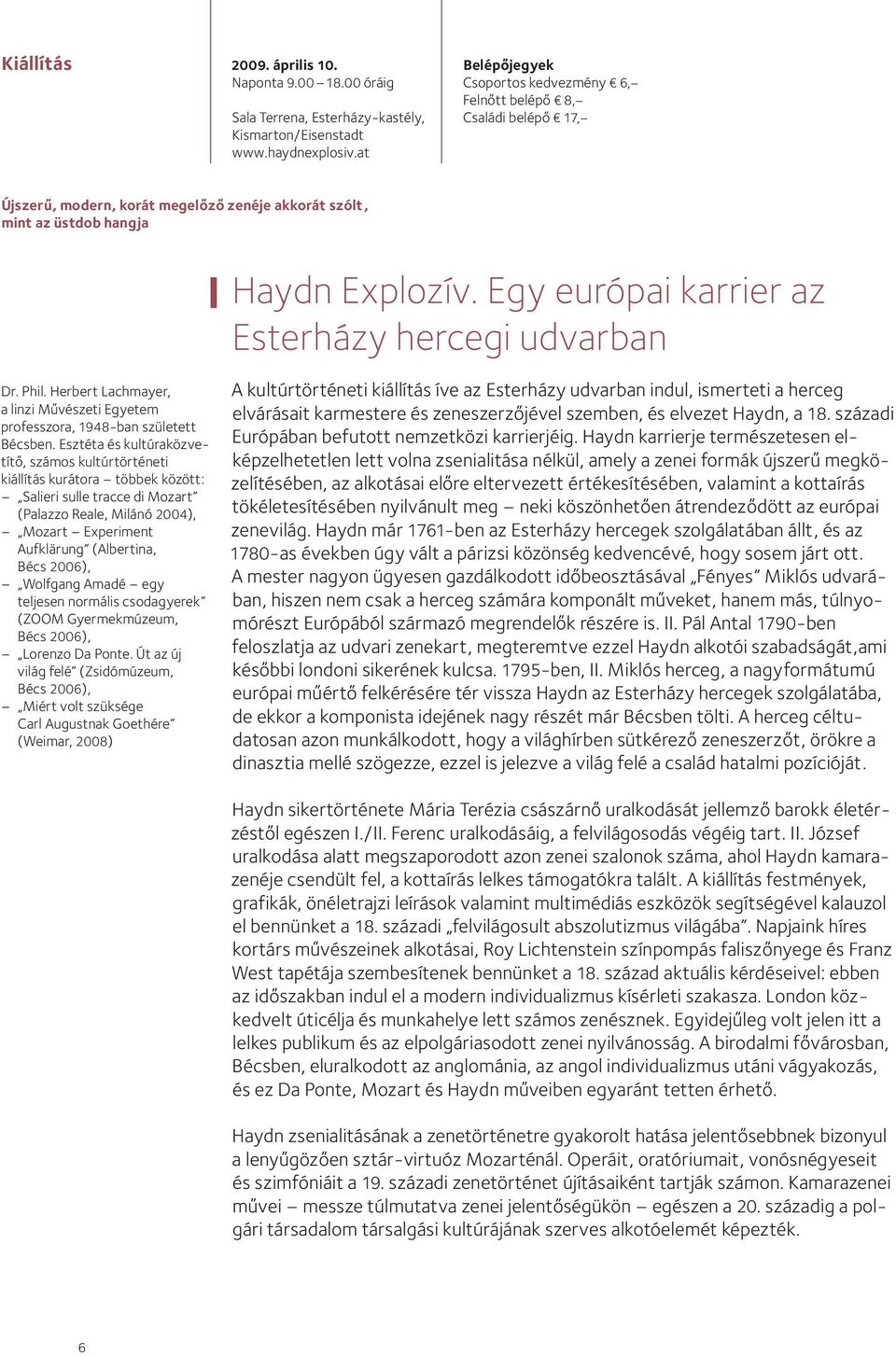 Egy európai karrier az Esterházy hercegi udvarban Dr. Phil. Herbert Lachmayer, a linzi Művészeti Egyetem professzora, 1948-ban született Bécsben.
