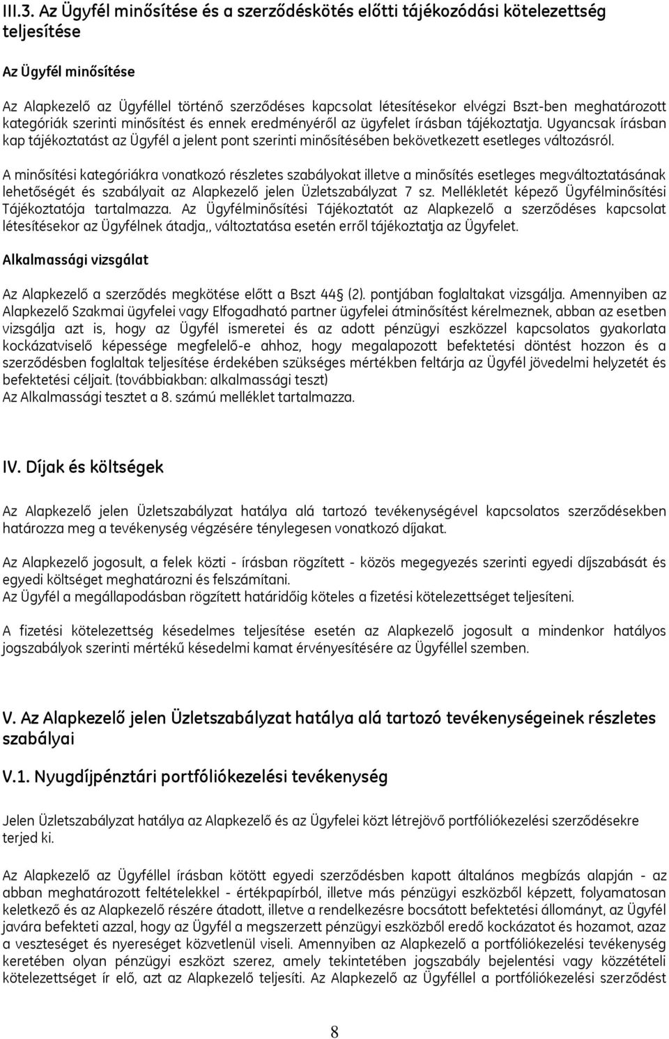 meghatározott kategóriák szerinti minősítést és ennek eredményéről az ügyfelet írásban tájékoztatja.
