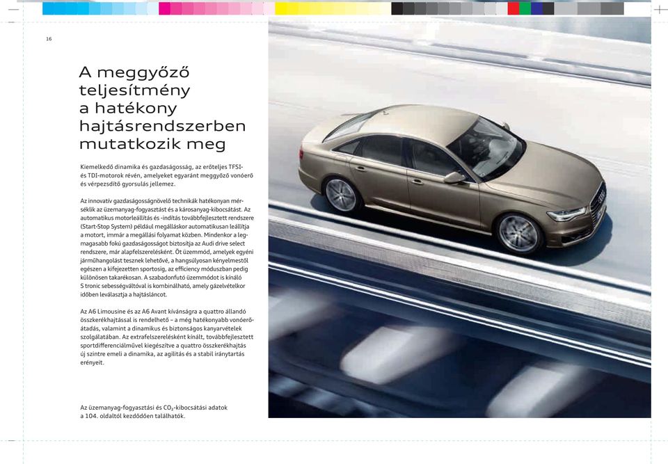 Az automatikus motorleállítás és -indítás továbbfejlesztett rendszere (Start-Stop System) például megálláskor automatikusan leállítja a motort, immár a megállási folyamat közben.