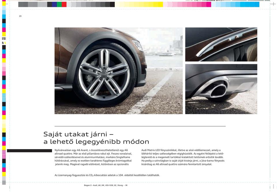 Magával ragadó elölnézet, különösen az opcionális Audi Matrix LED fényszórókkal, illetve az alsó védőlemezzel, amely a lökhárító teljes szélességében végighúzódik.