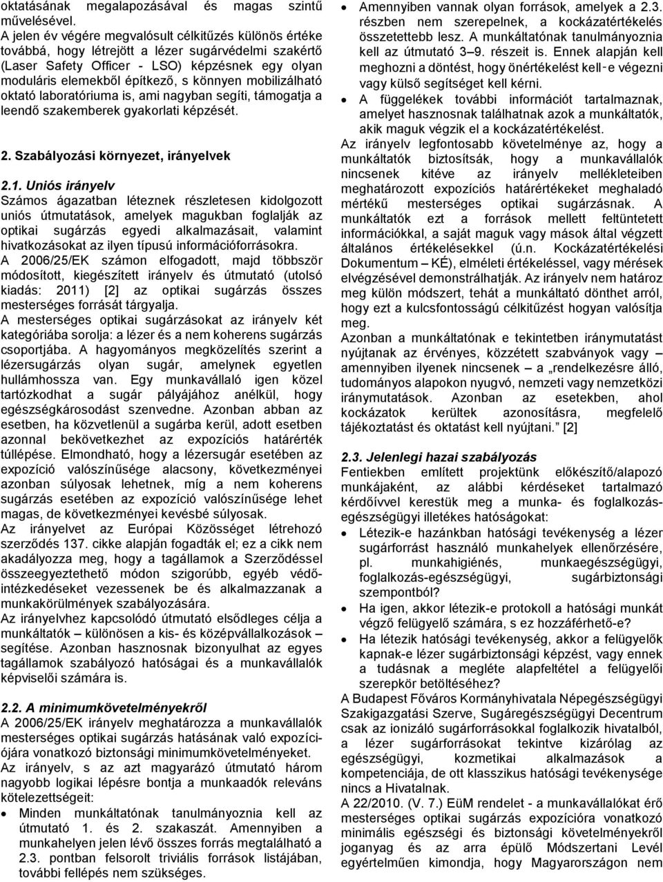mobilizálható oktató laboratóriuma is, ami nagyban segíti, támogatja a leendő szakemberek gyakorlati képzését. 2. Szabályozási környezet, irányelvek 2.1.