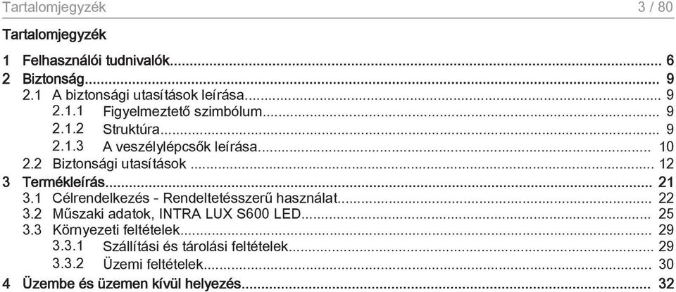 1 Célrendelkezés - Rendeltetésszerű használat... 22 3.2 Műszaki adatok, INTRA LUX S600 LED... 25 3.3 Környezeti feltételek... 29 3.