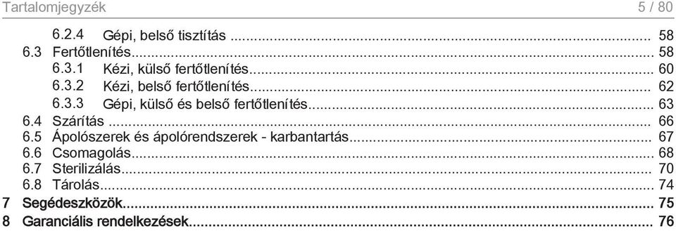 4 Szárítás... 66 6.5 Ápolószerek és ápolórendszerek - karbantartás... 67 6.6 Csomagolás... 68 6.