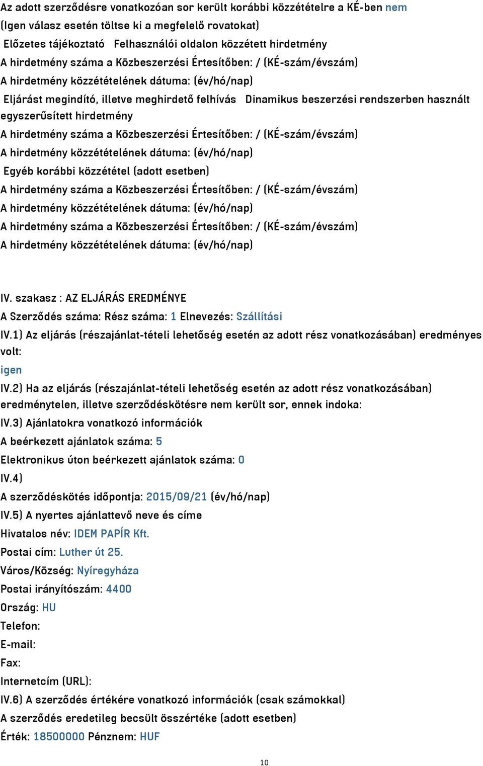 a Közbeszerzési Értesítőben: / (KÉ-szám/évszám) Egyéb korábbi közzététel (adott esetben) A hirdetmény száma a Közbeszerzési Értesítőben: / (KÉ-szám/évszám) A hirdetmény száma a Közbeszerzési