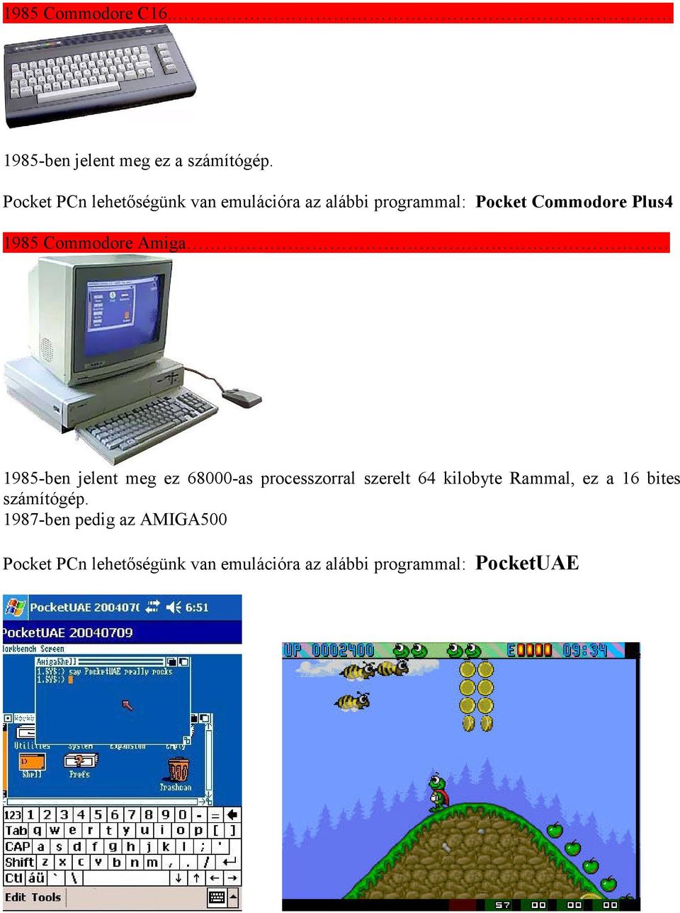 Commodore Amiga 1985-ben jelent meg ez 68000-as processzorral szerelt 64 kilobyte Rammal,