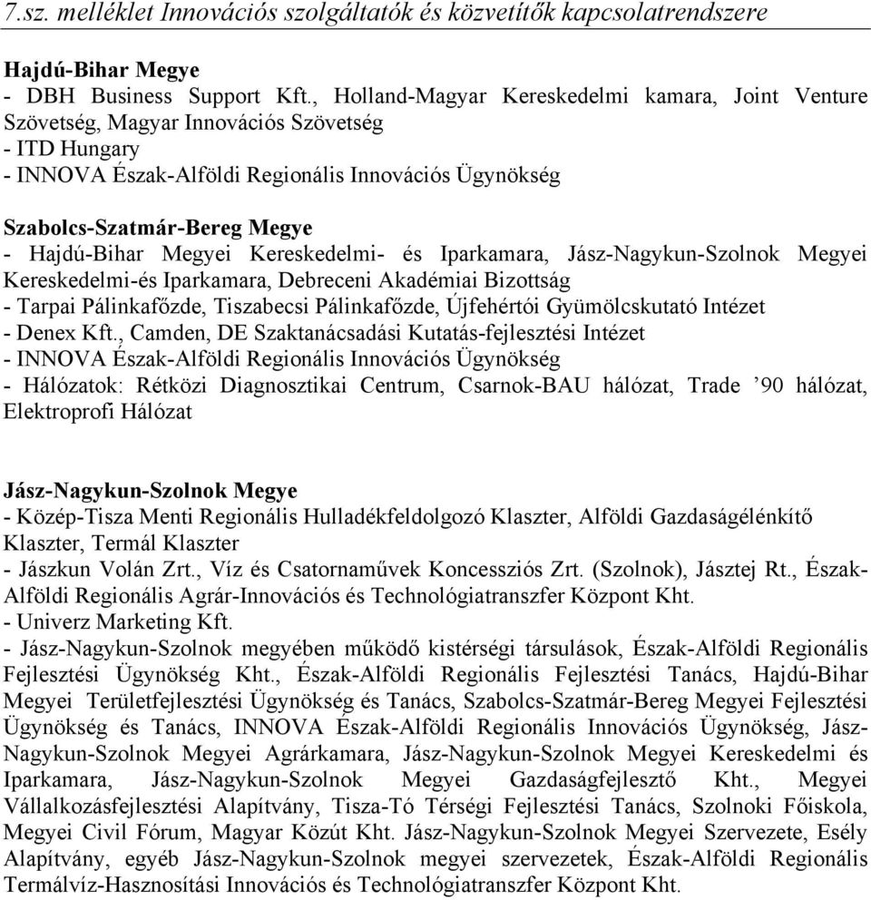 Hajdú-Bihar Megyei Kereskedelmi- és Iparkamara, Jász-Nagykun-Szolnok Megyei Kereskedelmi-és Iparkamara, Debreceni Akadémiai Bizottság - Tarpai Pálinkafőzde, Tiszabecsi Pálinkafőzde, Újfehértói