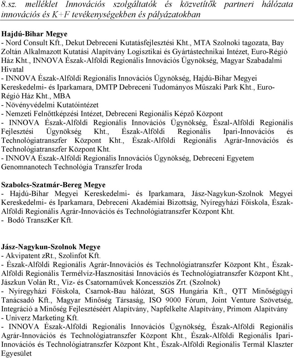 , INNOVA Észak-Alföldi Regionális Innovációs Ügynökség, Magyar Szabadalmi Hivatal - INNOVA Észak-Alföldi Regionális Innovációs Ügynökség, Hajdú-Bihar Megyei Kereskedelmi- és Iparkamara, DMTP