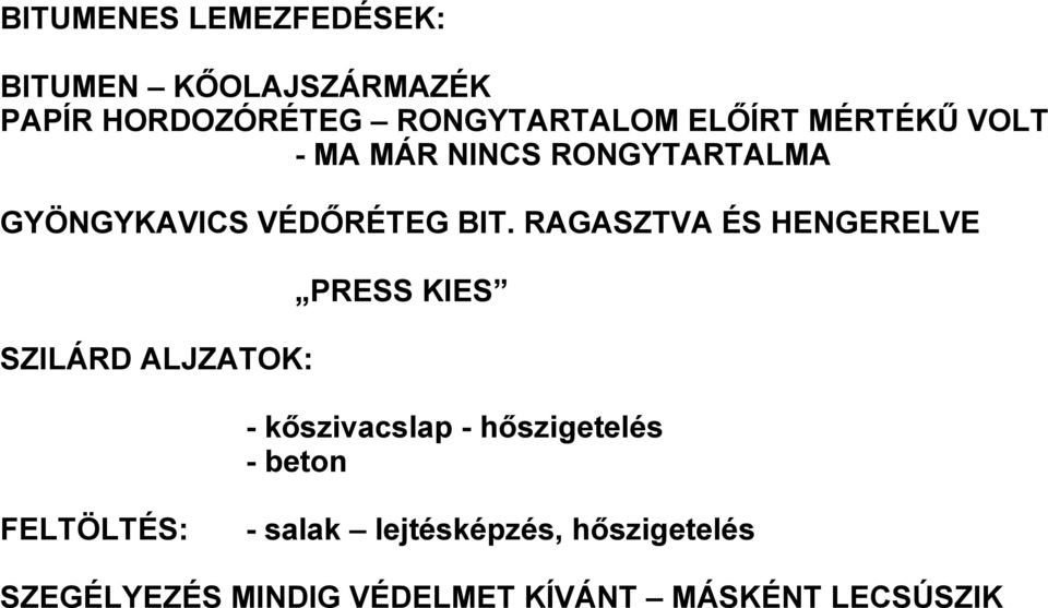 RAGASZTVA ÉS HENGERELVE PRESS KIES SZILÁRD ALJZATOK: - kőszivacslap - hőszigetelés -