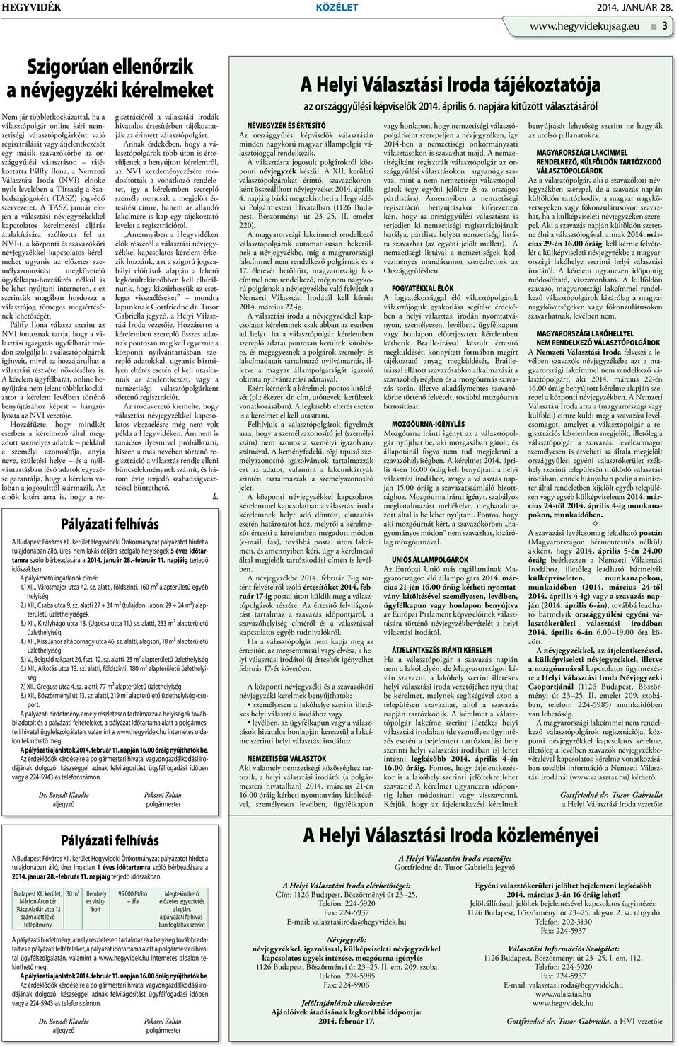 napjáig terjedő időszakban. A pályázható ingatlanok címei: 1.) XII., Városmajor utca 42. sz. alatti, földszinti, 160 m² alapterületű egyéb helyiség 2.) XII., Csaba utca 9. sz. alatti 27 + 24 m² (tulajdoni lapon: 29 + 24 m²) alapterületű üzlethelyiségek 3.