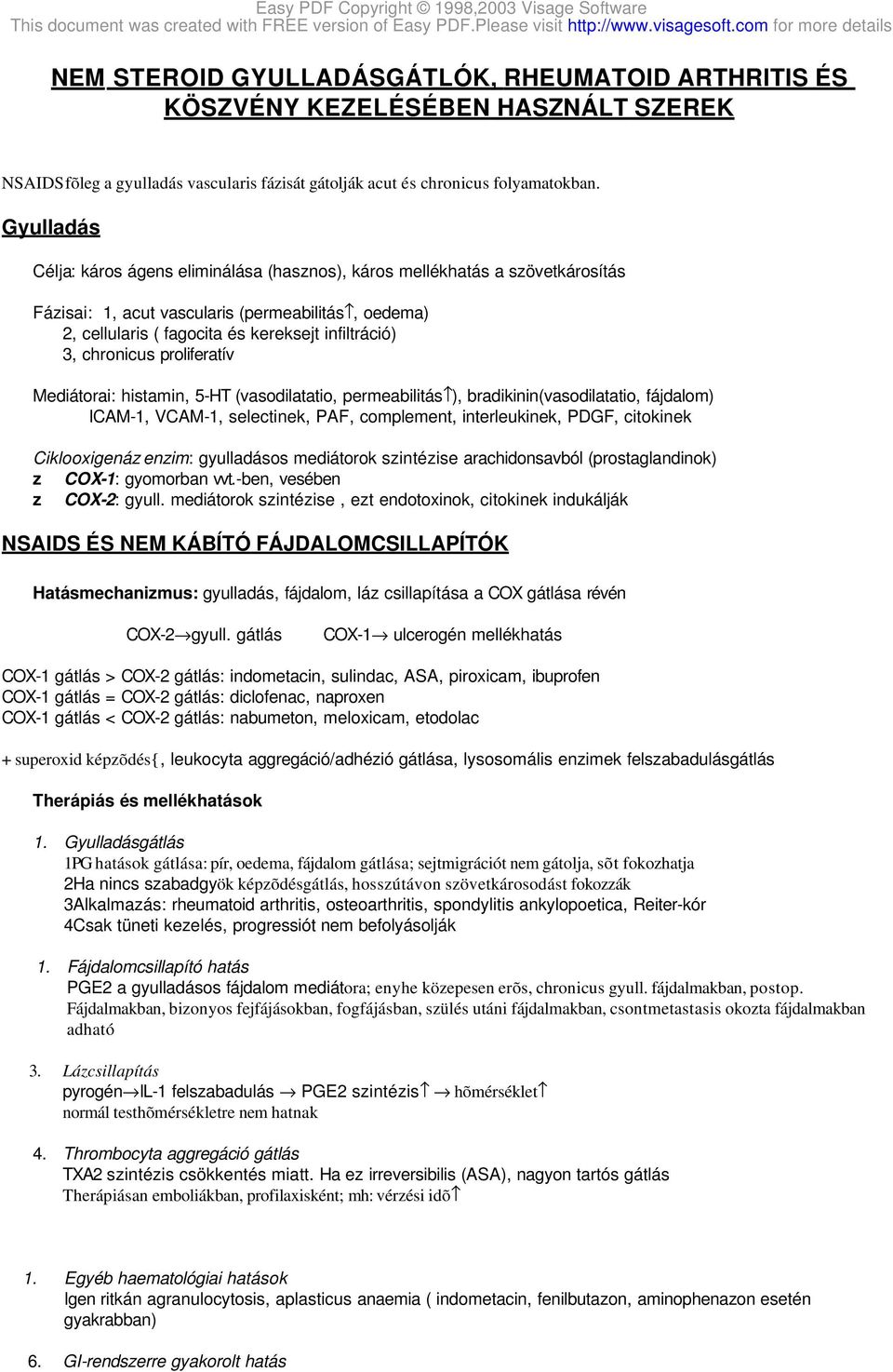 chronicus proliferatív Mediátorai: histamin, 5-HT (vasodilatatio, permeabilitás ), bradikinin(vasodilatatio, fájdalom) ICAM-1, VCAM-1, selectinek, PAF, complement, interleukinek, PDGF, citokinek