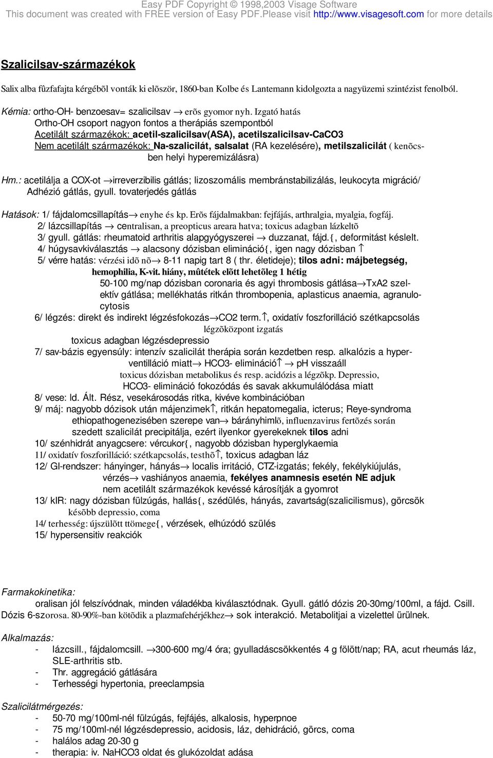 Izgató hatás Ortho-OH csoport nagyon fontos a therápiás szempontból Acetilált származékok: acetil-szalicilsav(asa), acetilszalicilsav-caco3 Nem acetilált származékok: Na-szalicilát, salsalat (RA