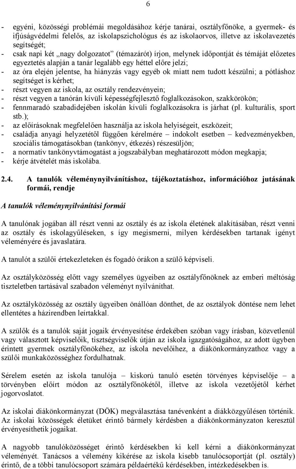 miatt nem tudott készülni; a pótláshoz segítséget is kérhet; - részt vegyen az iskola, az osztály rendezvényein; - részt vegyen a tanórán kívüli képességfejlesztő foglalkozásokon, szakkörökön; -