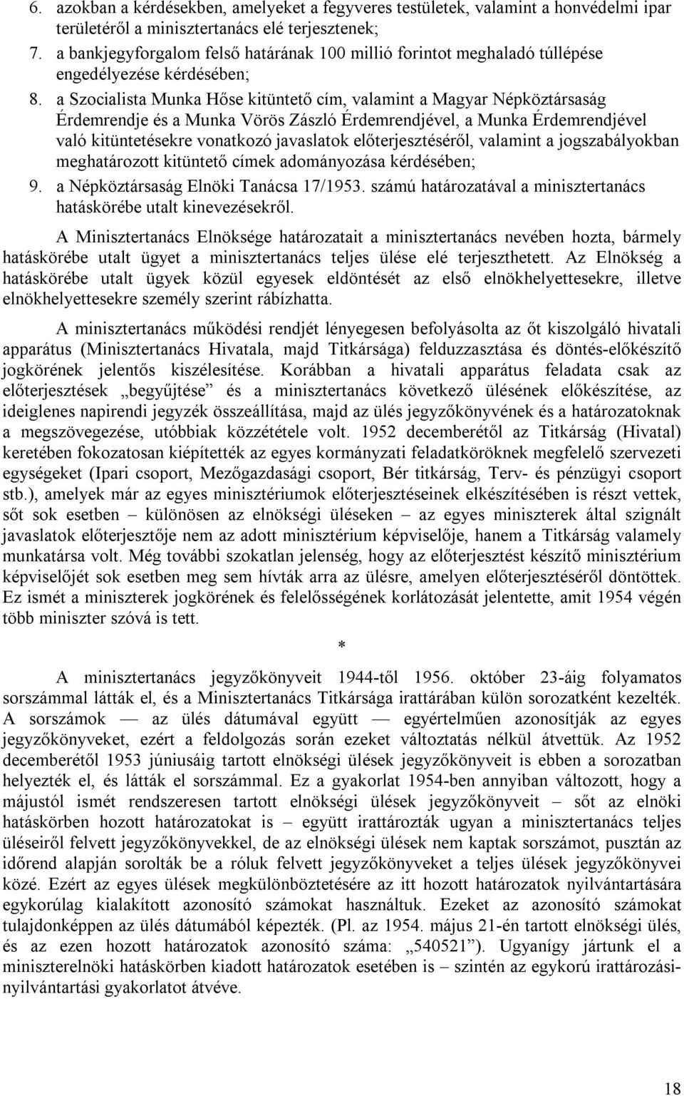 a Szocialista Munka Hőse kitüntető cím, valamint a Magyar Népköztársaság Érdemrendje és a Munka Vörös Zászló Érdemrendjével, a Munka Érdemrendjével való kitüntetésekre vonatkozó javaslatok