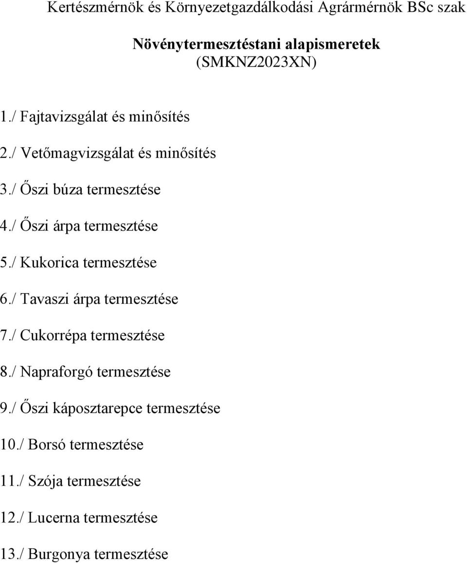 / Őszi árpa termesztése 5./ Kukorica termesztése 6./ Tavaszi árpa termesztése 7./ Cukorrépa termesztése 8.