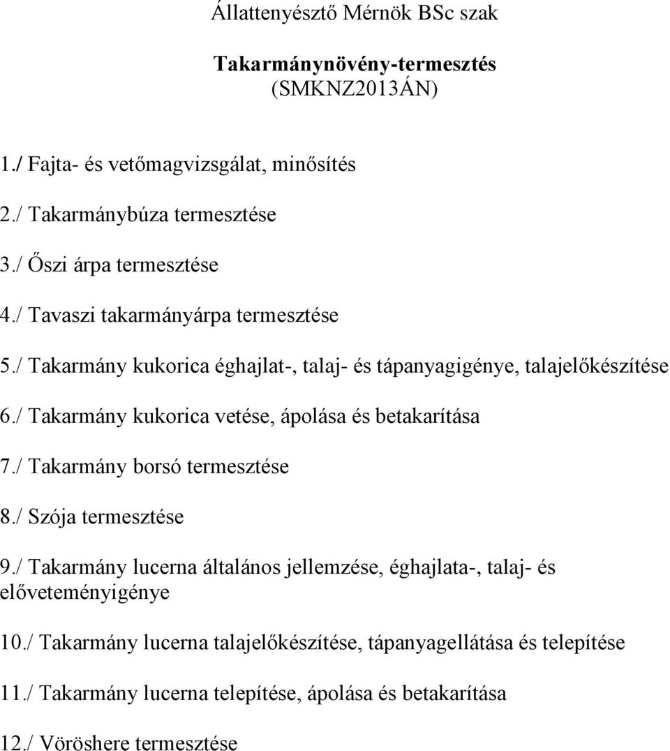 / Takarmány kukorica vetése, ápolása és betakarítása 7./ Takarmány borsó termesztése 8./ Szója termesztése 9.