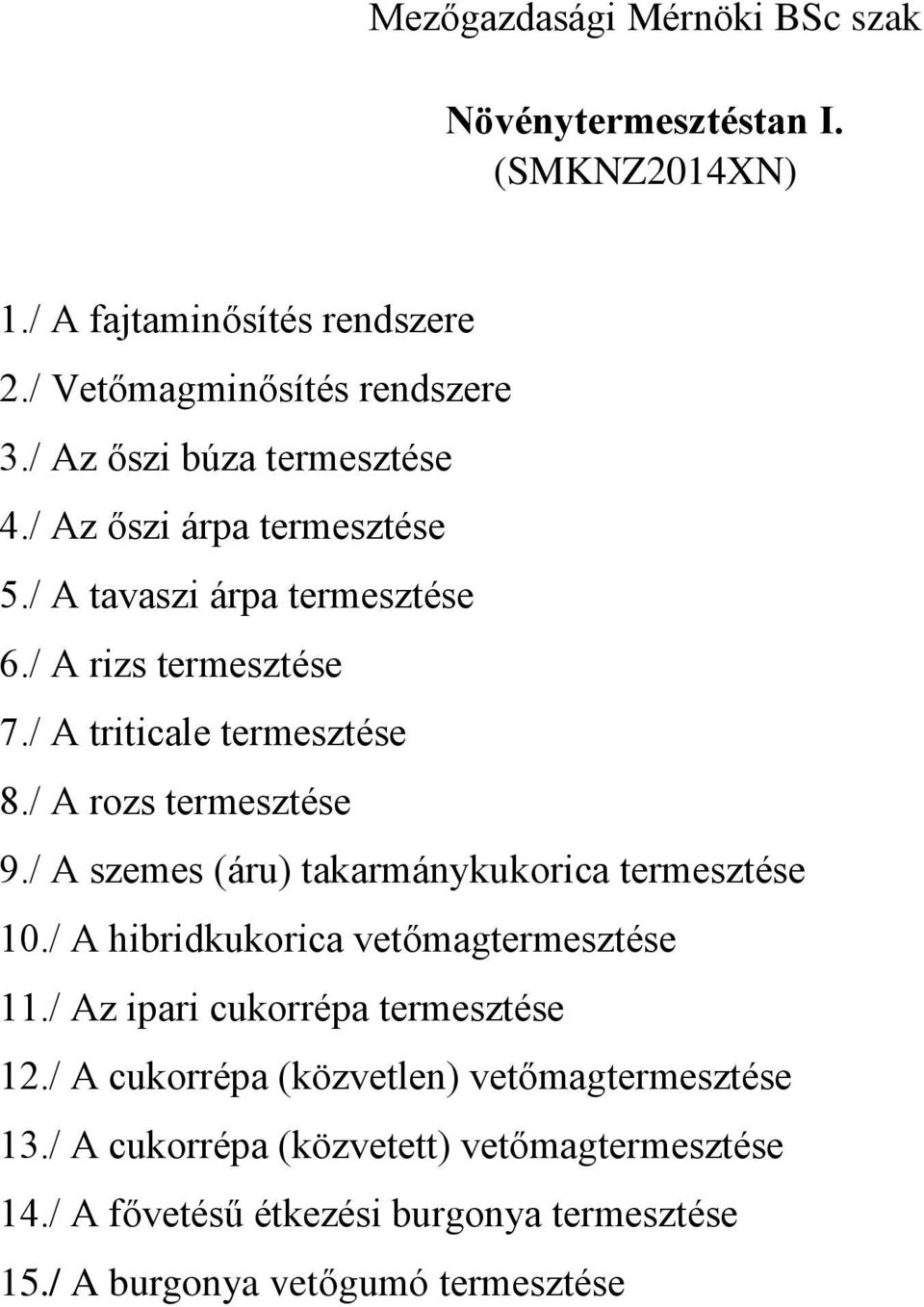 / A rozs termesztése 9./ A szemes (áru) takarmánykukorica termesztése 10./ A hibridkukorica vetőmagtermesztése 11./ Az ipari cukorrépa termesztése 12.