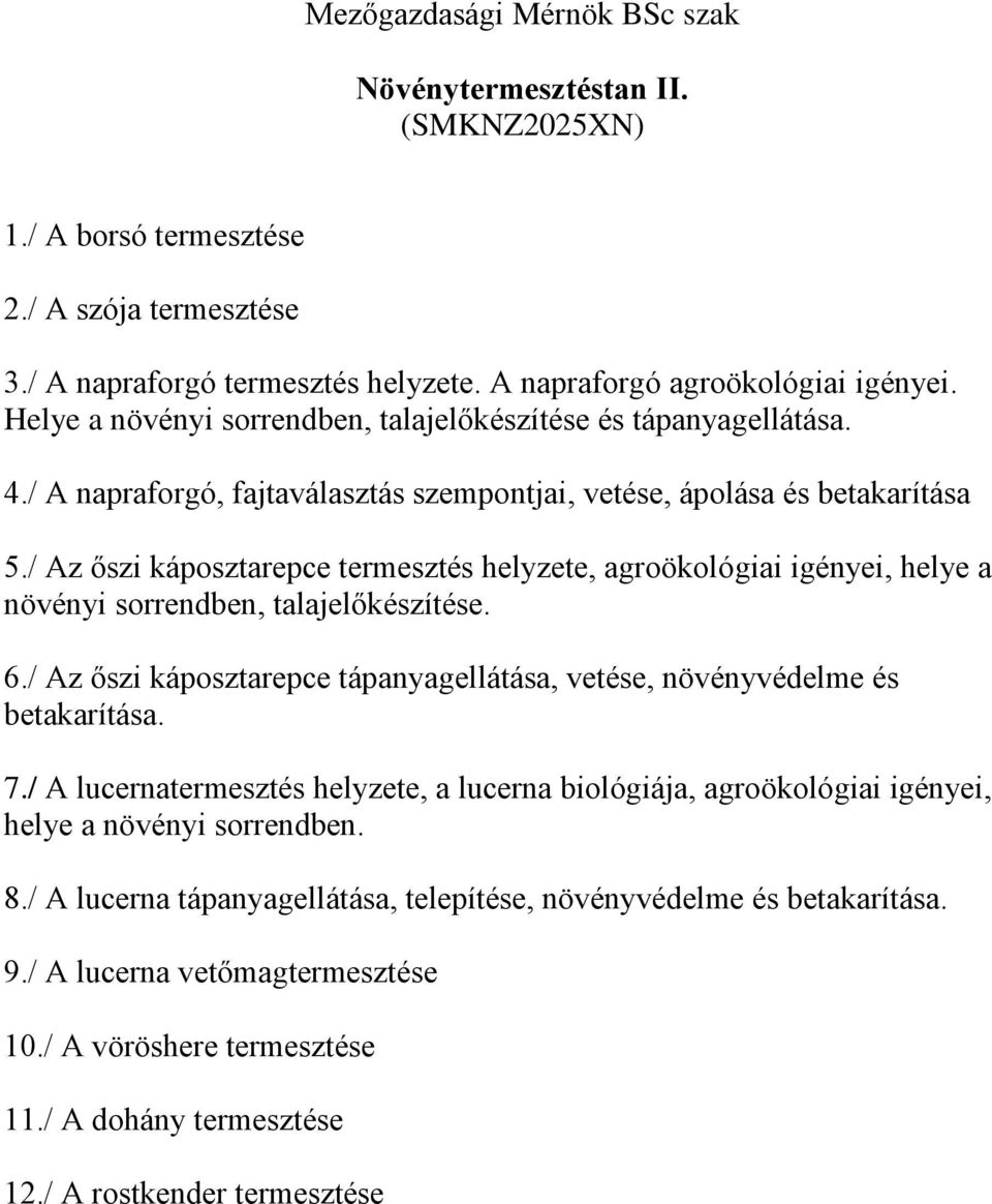 / Az őszi káposztarepce termesztés helyzete, agroökológiai igényei, helye a növényi sorrendben, talajelőkészítése. 6./ Az őszi káposztarepce tápanyagellátása, vetése, növényvédelme és betakarítása. 7.