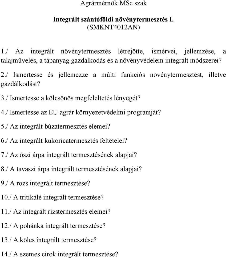 / Ismertesse és jellemezze a múlti funkciós növénytermesztést, illetve gazdálkodást? 3./ Ismertesse a kölcsönös megfeleltetés lényegét? 4./ Ismertesse az EU agrár környezetvédelmi programját? 5.