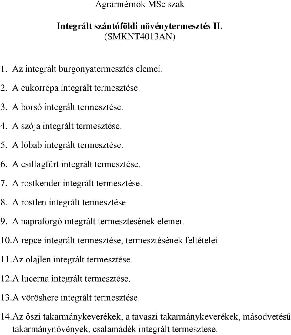 A rostlen integrált termesztése. 9. A napraforgó integrált termesztésének elemei. 10. A repce integrált termesztése, termesztésének feltételei. 11. Az olajlen integrált termesztése.