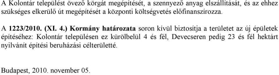 ) Kormány határozata soron kívül biztosítja a területet az új épületek építéséhez: Kolontár településen