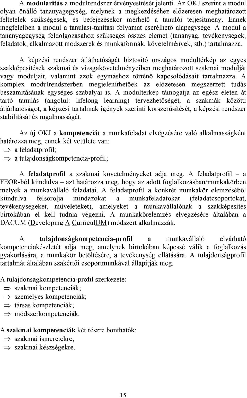 Ennek megfelelően a modul a tanulási-tanítási folyamat cserélhető alapegysége.