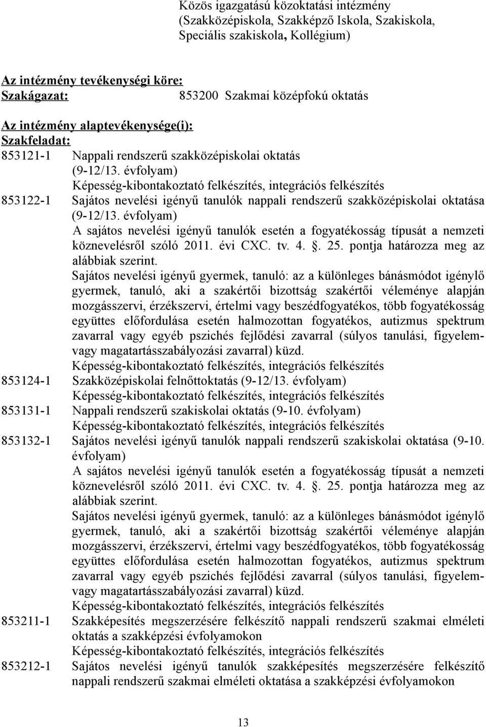 évfolyam) 853122-1 Sajátos nevelési igényű tanulók nappali rendszerű szakközépiskolai oktatása (9-12/13.