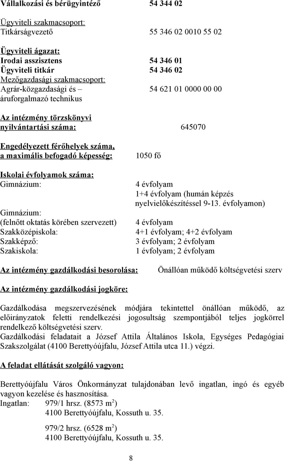 Iskolai évfolyamok száma: Gimnázium: Gimnázium: (felnőtt oktatás körében szervezett) Szakközépiskola: Szakképző: Szakiskola: 1050 fő 4 évfolyam 1+4 évfolyam (humán képzés nyelvielőkészítéssel 9-13.