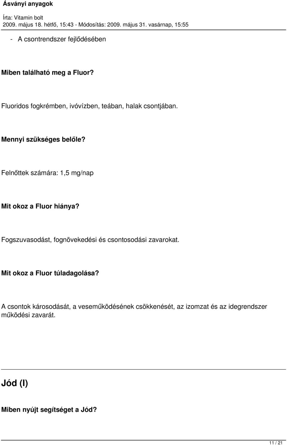 Felnőttek számára: 1,5 mg/nap Mit okoz a Fluor hiánya?