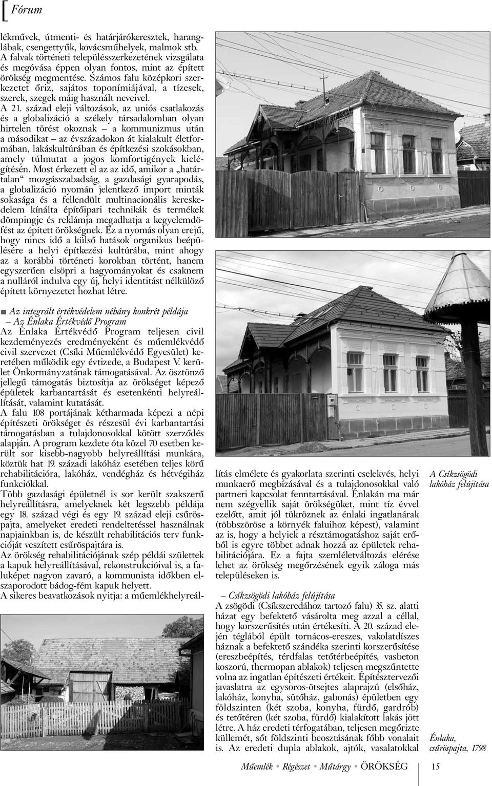 Számos falu középkori szerkezetet õriz, sajátos toponímiájával, a tízesek, szerek, szegek máig használt neveivel. A 21.