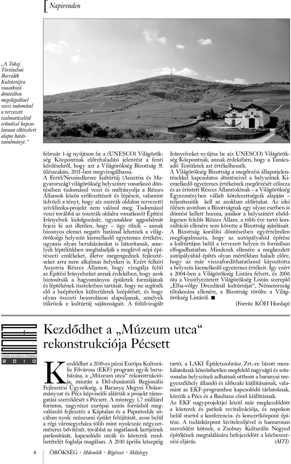 A Fertõ/Neusiedlersee kultúrtáj (Ausztria és Magyarország) világörökség helyszínre vonatkozó döntésében tudomásul veszi és méltányolja a Részes Államok közös erõfeszítéseit és lépéseit, valamint
