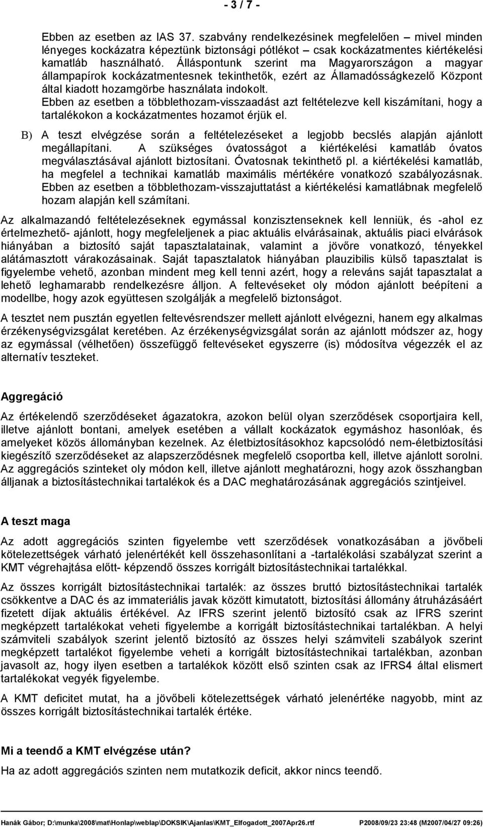 Ebben az esetben a többlethozam-visszaadást azt feltételezve kell kiszámítani, hogy a tartalékokon a kockázatmentes hozamot érjük el.