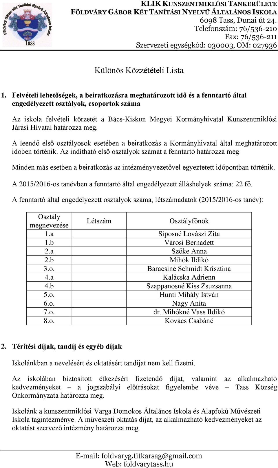 Felvételi lehetőségek, a beiratkozásra meghatározott idő és a fenntartó által engedélyezett osztályok, csoportok száma Az iskola felvételi körzetét a Bács-Kiskun Megyei Kormányhivatal Kunszentmiklósi