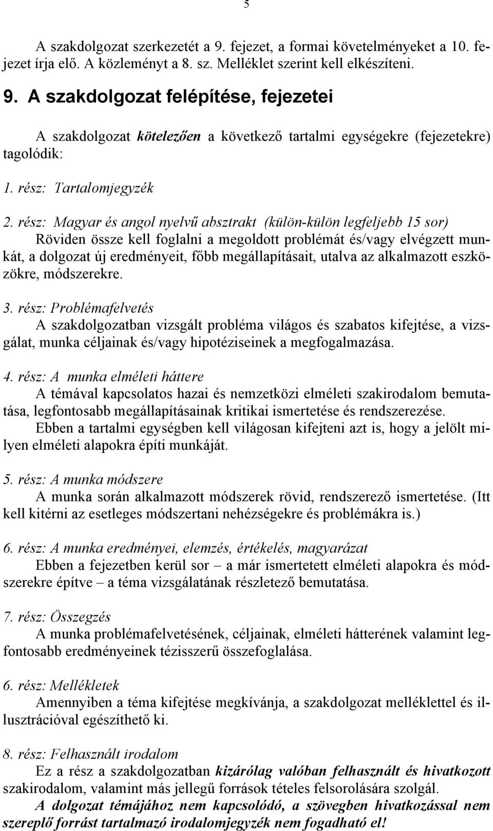 rész: Magyar és angol nyelvű absztrakt (külön-külön legfeljebb 15 sor) Röviden össze kell foglalni a megoldott problémát és/vagy elvégzett munkát, a dolgozat új eredményeit, főbb megállapításait,