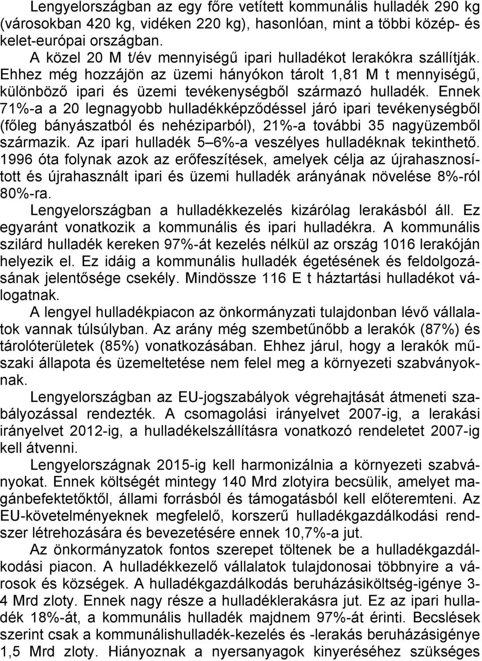 Ennek 71%-a a 20 legnagyobb hulladékképződéssel járó ipari tevékenységből (főleg bányászatból és nehéziparból), 21%-a további 35 nagyüzemből származik.