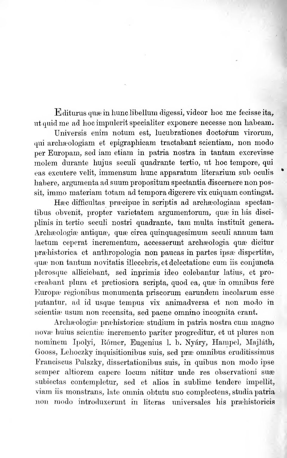 excutere veht, immensum hunc apparatum literarium sub ocuhs habere, argumenta ad suum propositum spectantia discernere non possit, immo matériám totam ad tempóra digerere vix cuiquam contingat» Hsec